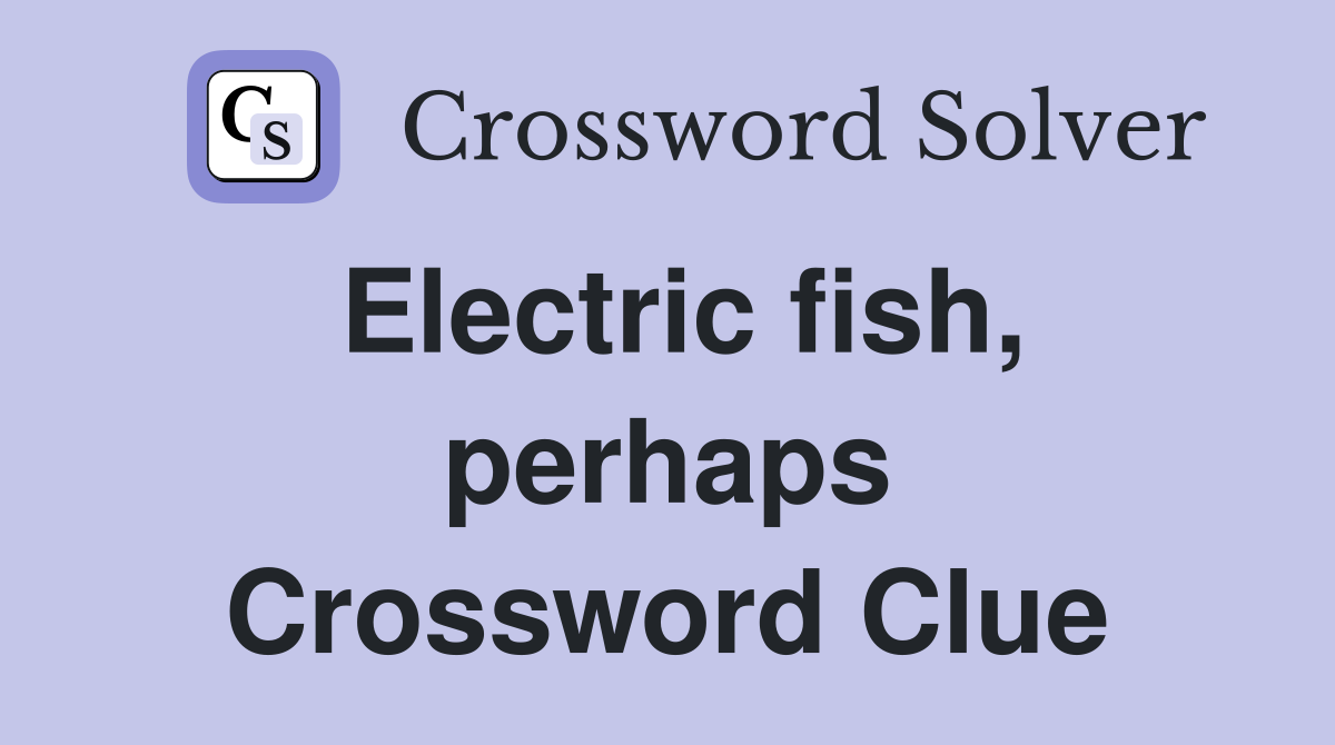 Electric fish, perhaps Crossword Clue