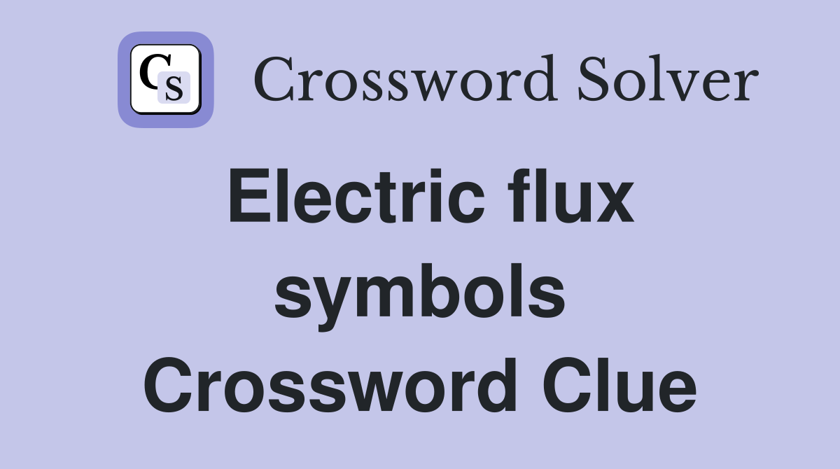 Electric flux symbols Crossword Clue