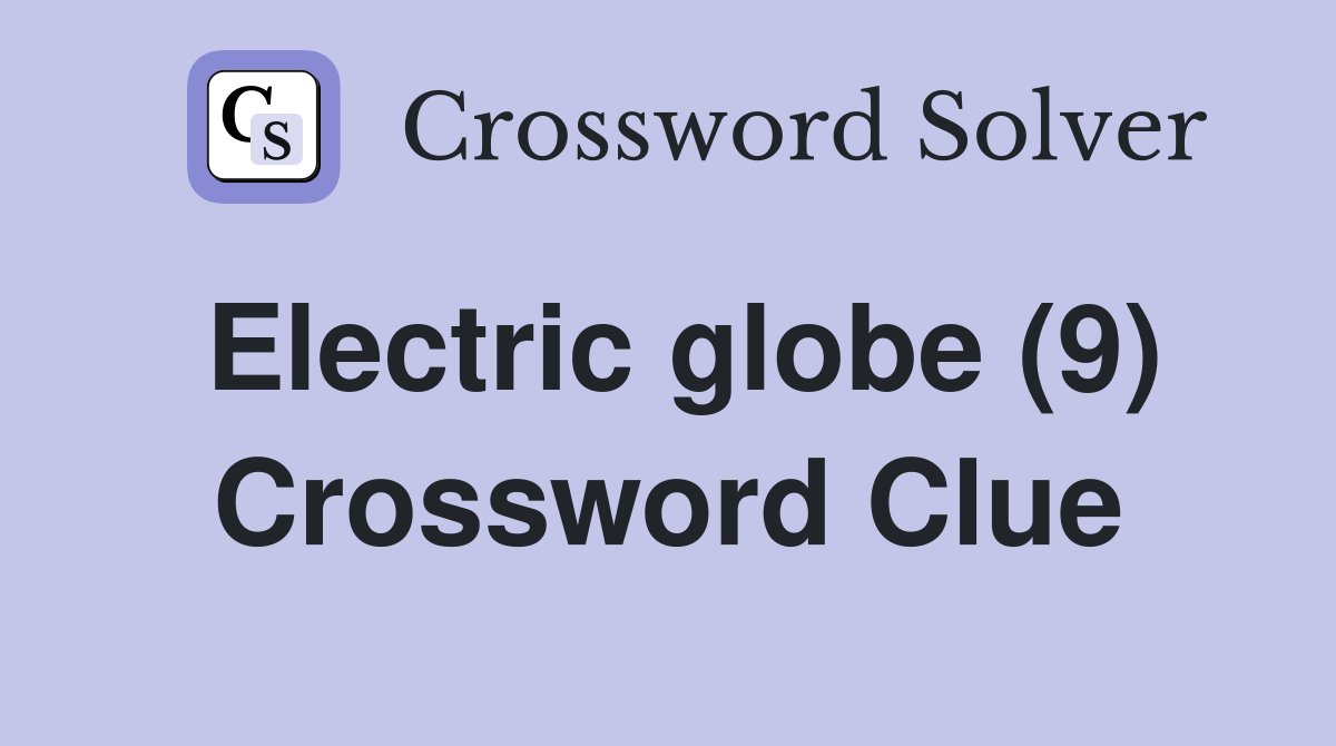 Electric globe (9) Crossword Clue