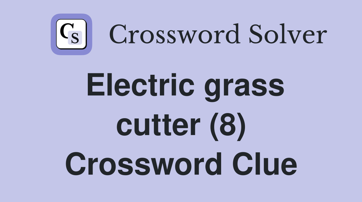 Electric grass cutter (8) Crossword Clue