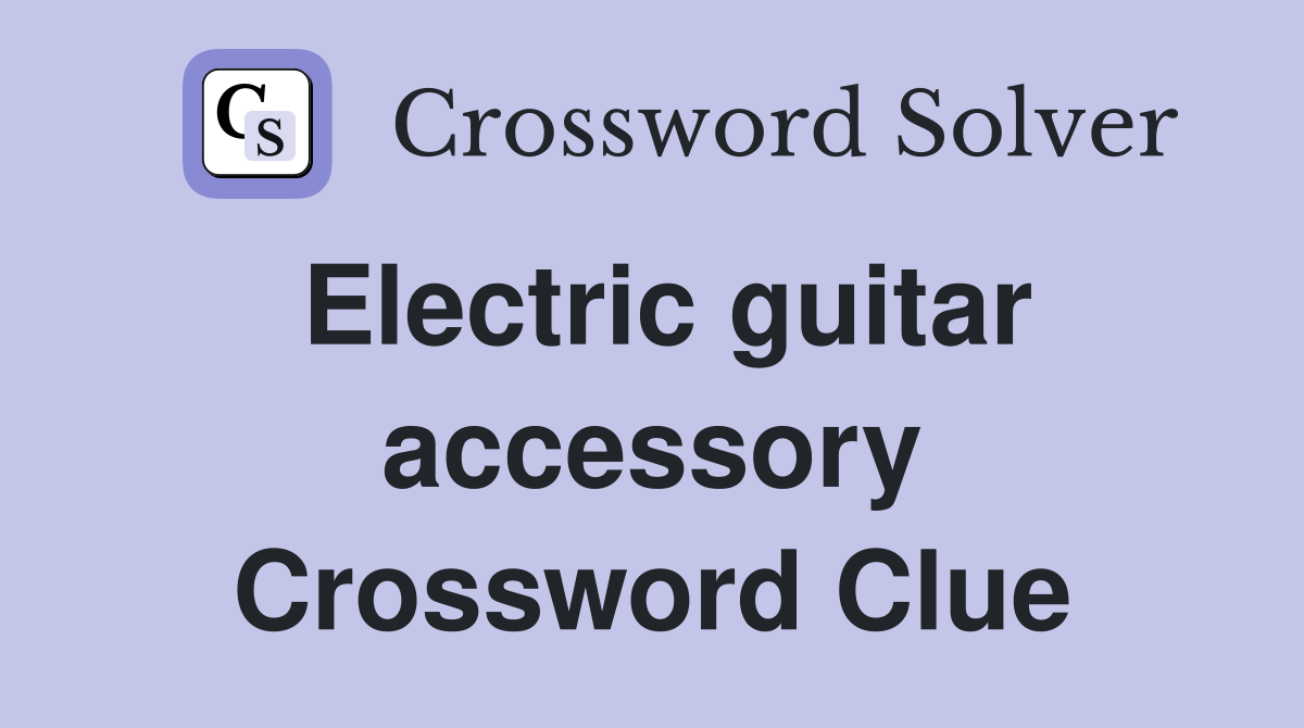 Electric guitar accessory Crossword Clue