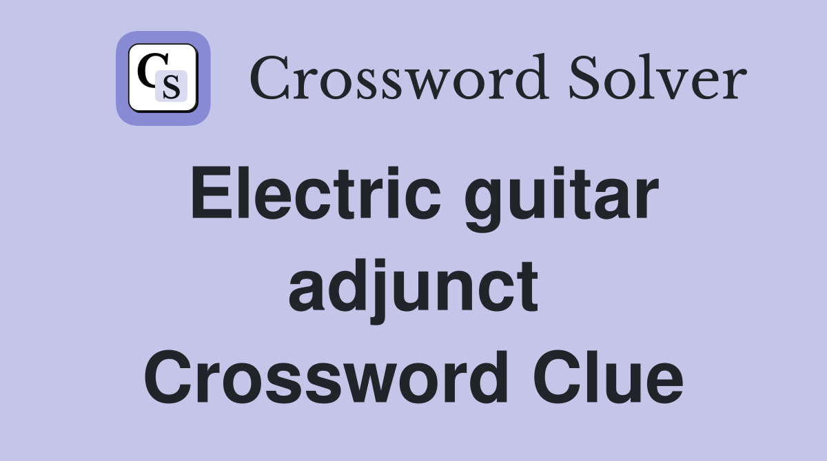 Electric guitar adjunct Crossword Clue