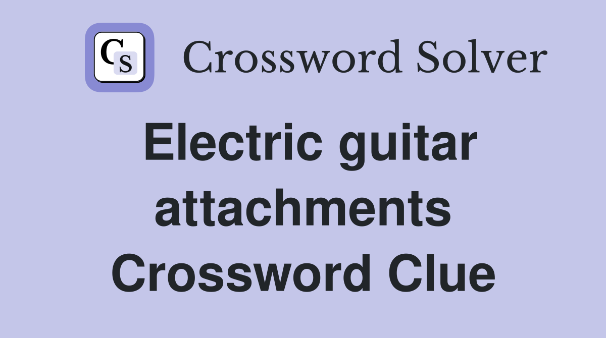 Electric guitar attachments Crossword Clue
