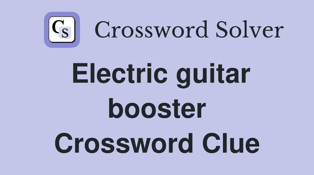 Electric guitar booster Crossword Clue