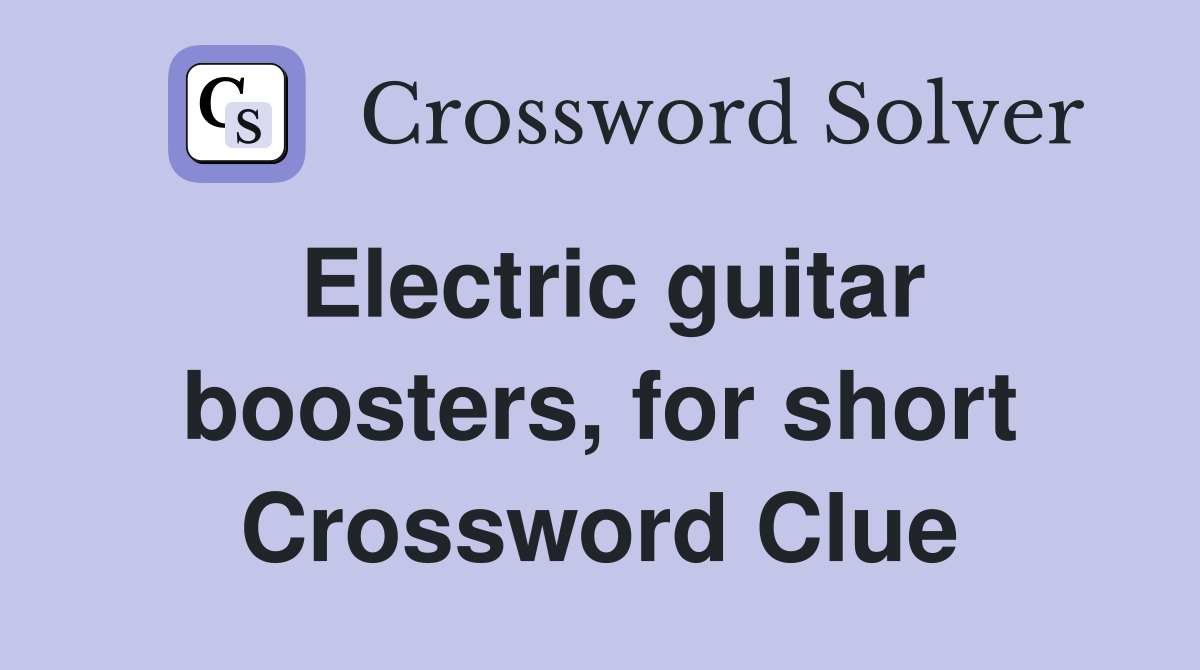 Electric guitar boosters, for short Crossword Clue