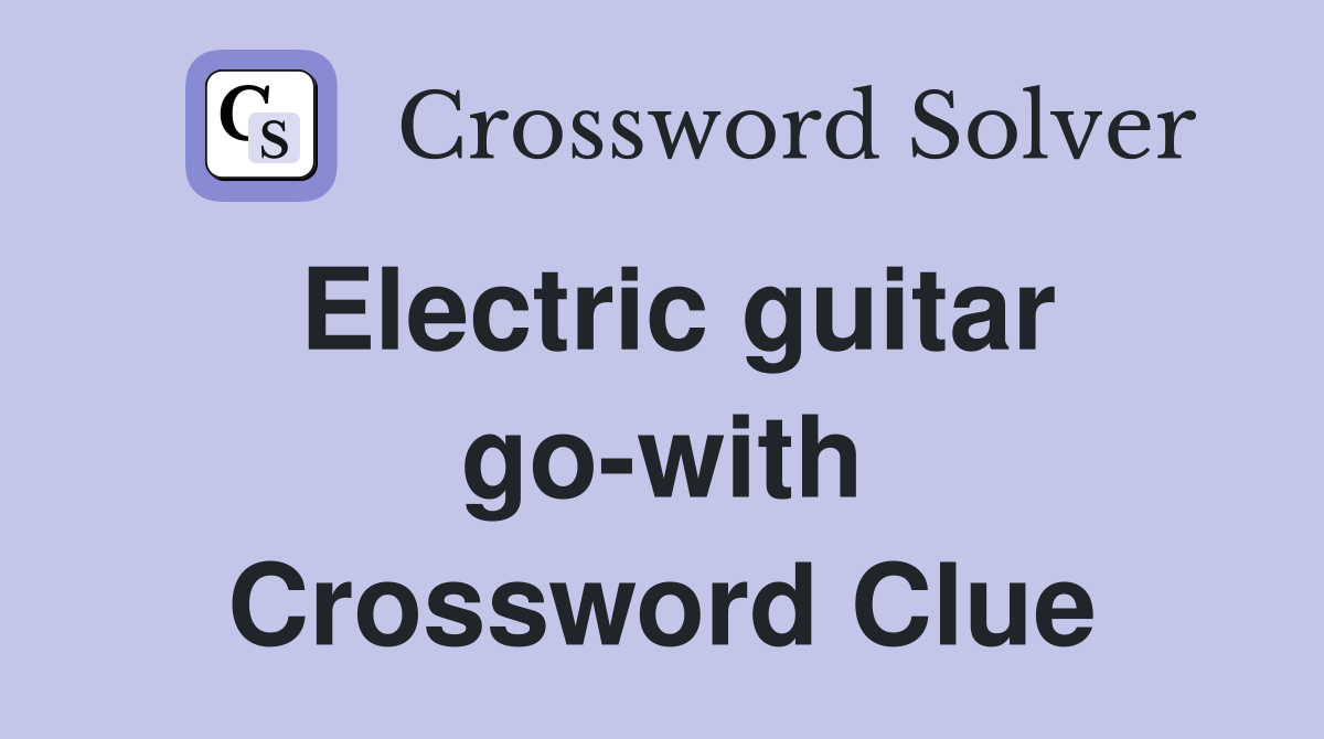 Electric guitar go-with Crossword Clue