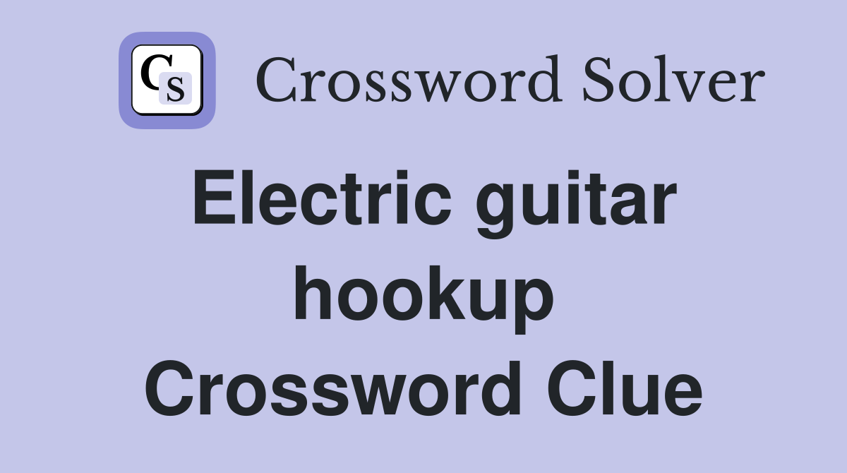 Electric guitar hookup Crossword Clue