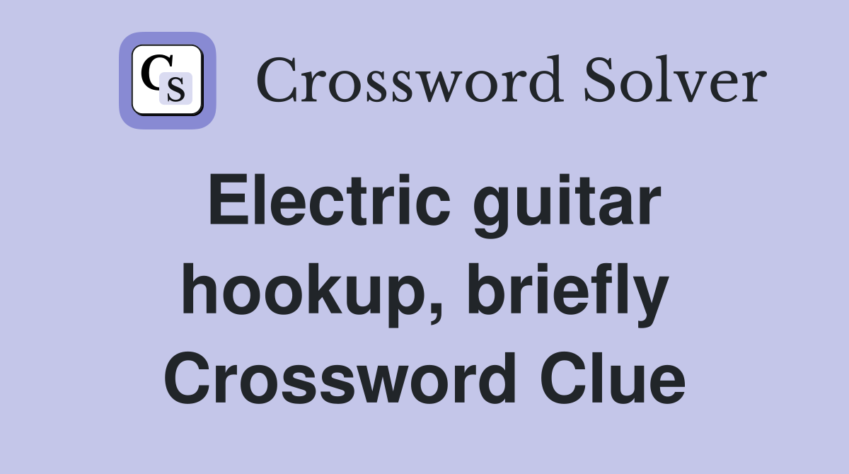 Electric guitar hookup, briefly Crossword Clue