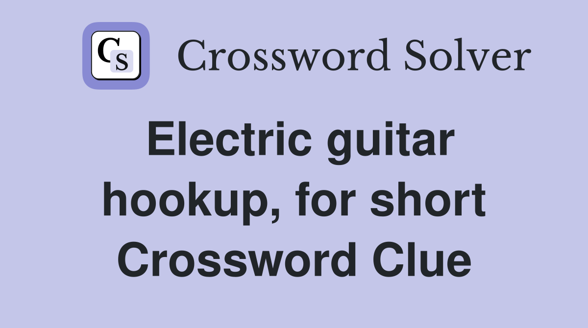Electric guitar hookup, for short Crossword Clue