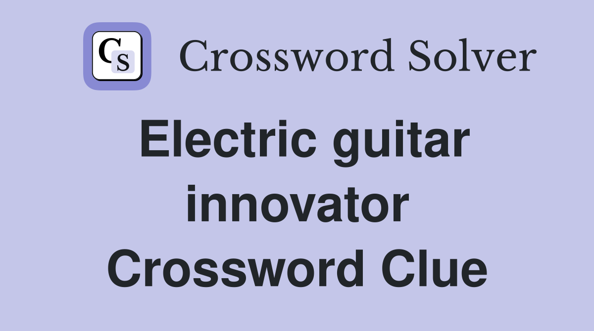 Electric guitar innovator Crossword Clue