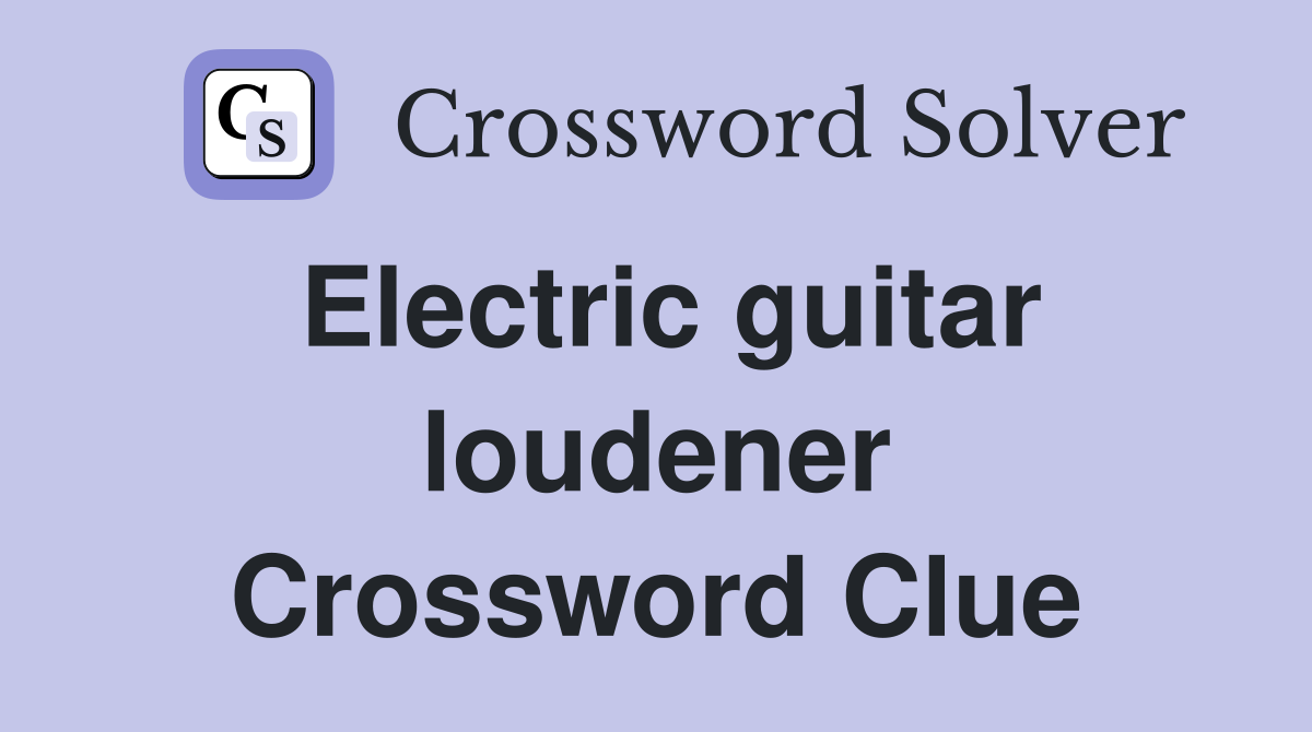 Electric guitar loudener Crossword Clue