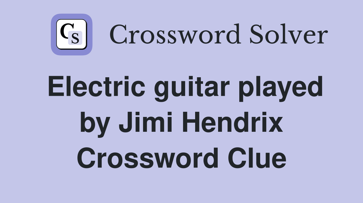 Electric guitar played by Jimi Hendrix Crossword Clue