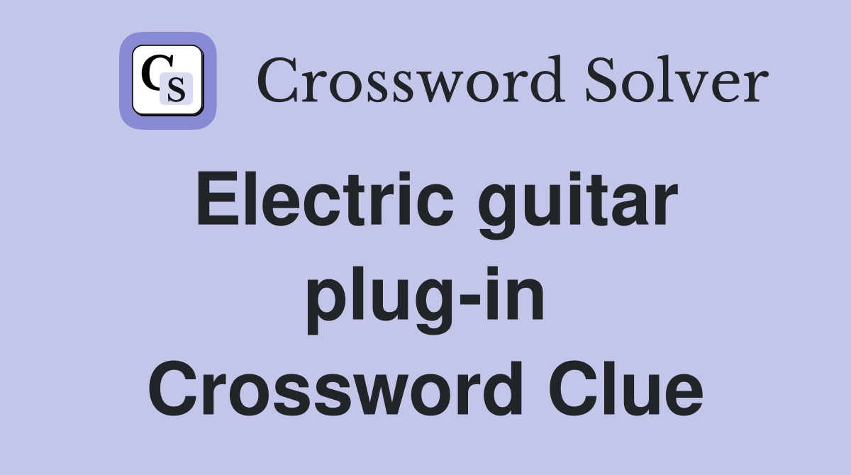 Electric guitar plug-in Crossword Clue
