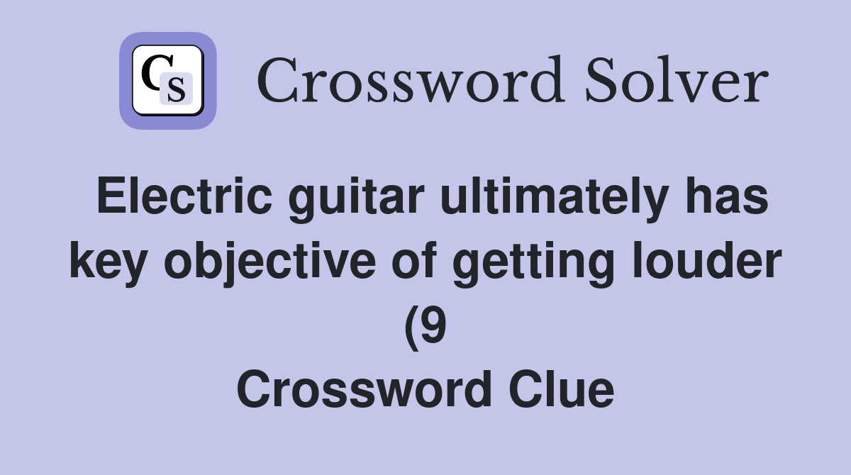 Electric guitar ultimately has key objective of getting louder (9 Electric guitar ultimately has key objective of getting louder (9