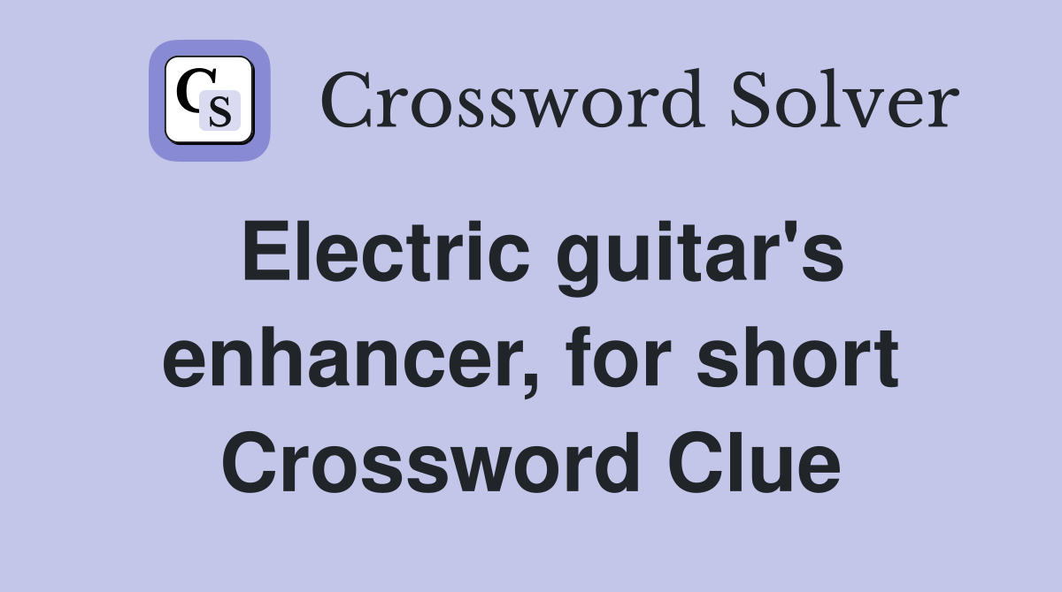 Electric guitar's enhancer, for short Crossword Clue