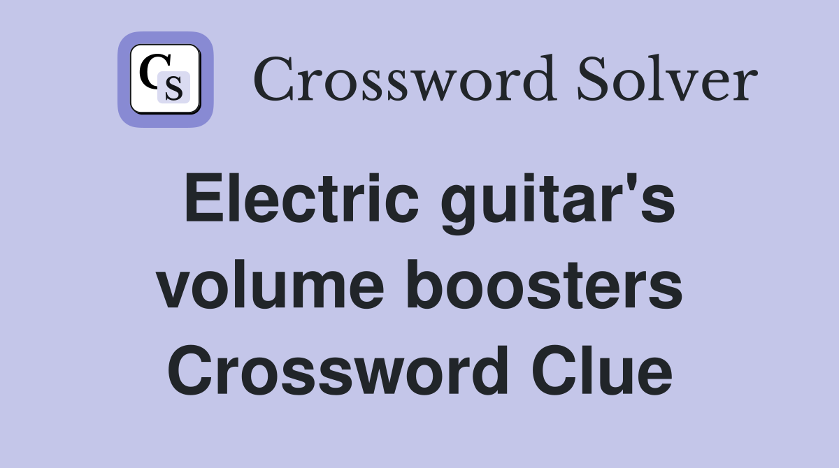 Electric guitar's volume boosters Crossword Clue