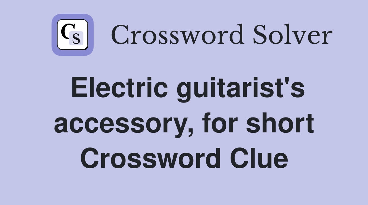 Electric guitarist's accessory, for short Crossword Clue