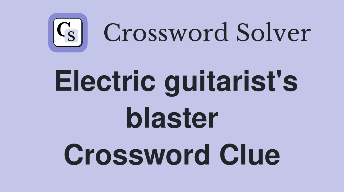 Electric guitarist's blaster Crossword Clue