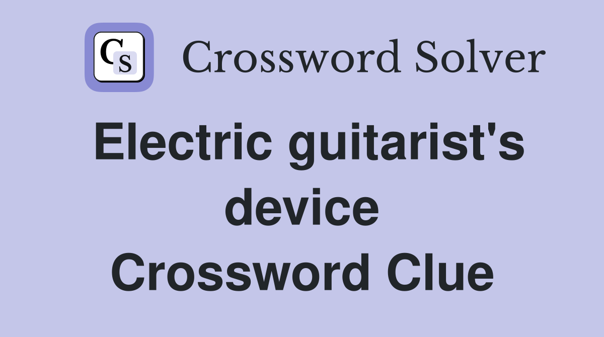 Electric guitarist's device Crossword Clue