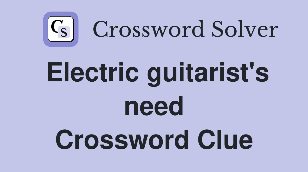 Electric guitarist's need Crossword Clue