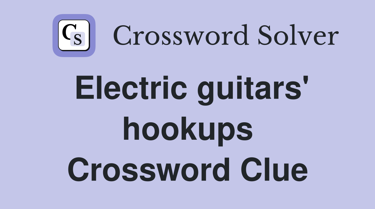 Electric guitars' hookups Crossword Clue