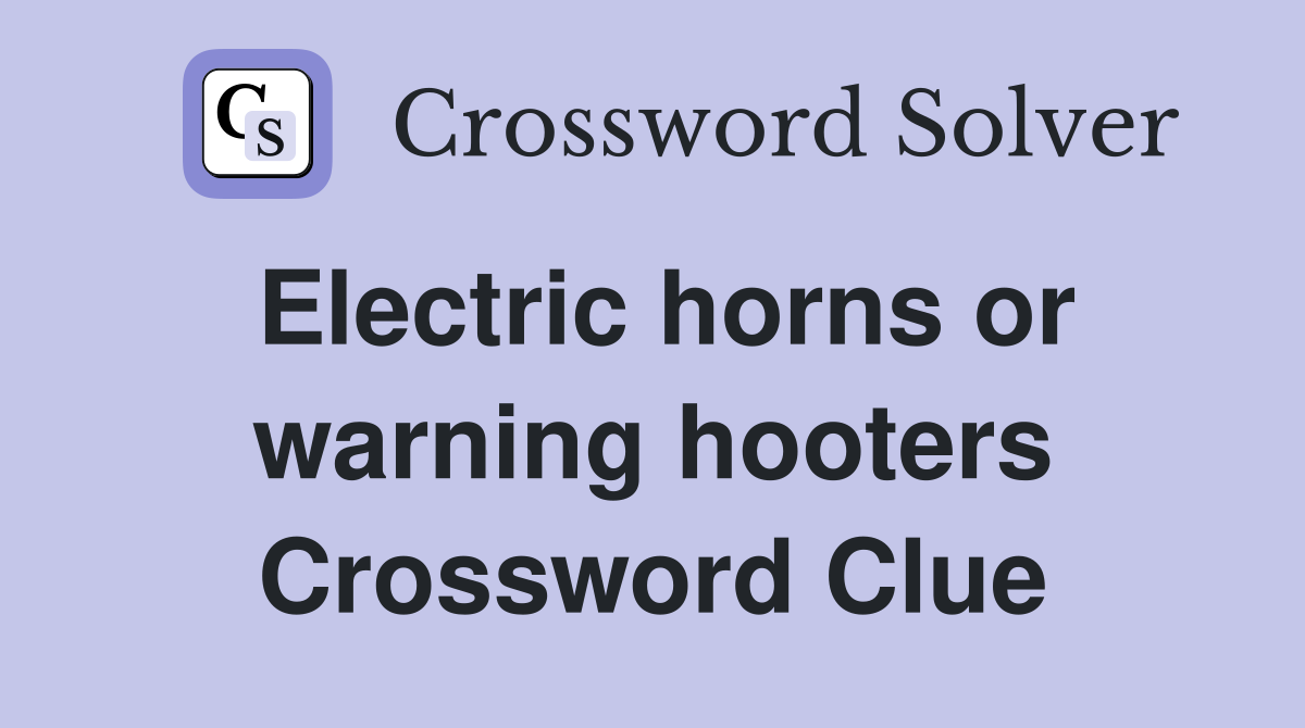 Electric horns or warning hooters Crossword Clue