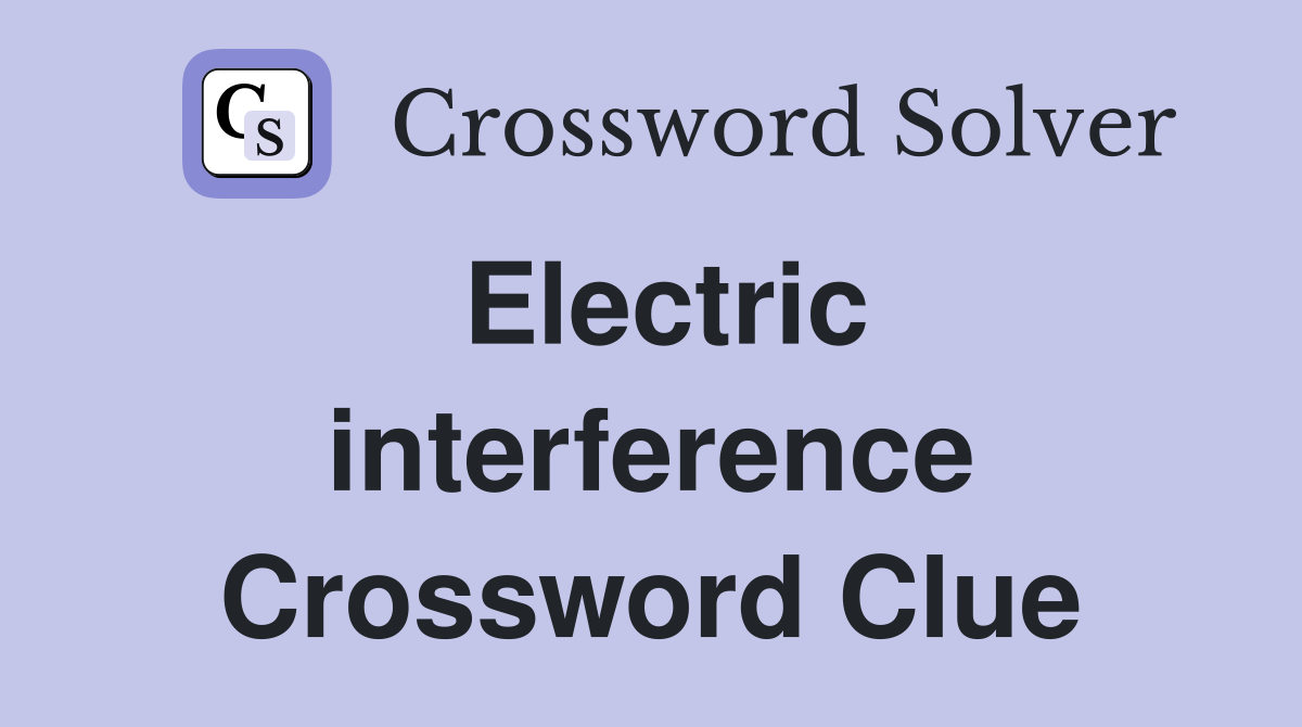 Electric interference Crossword Clue