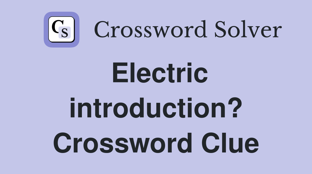 Electric introduction? Crossword Clue