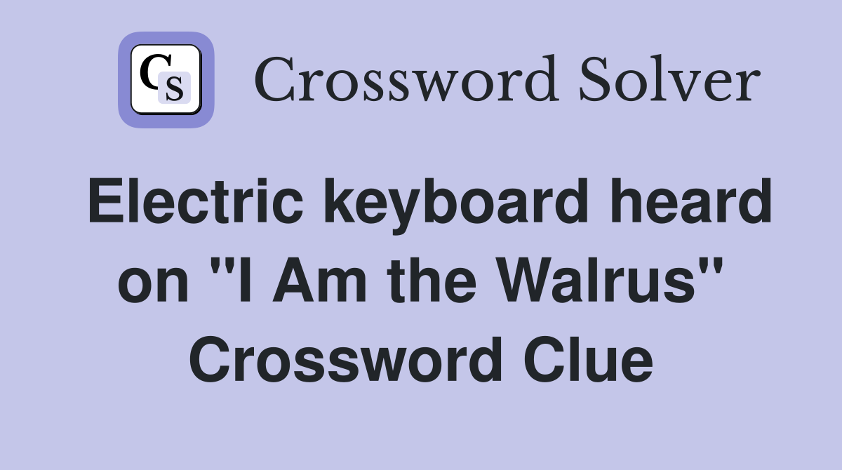 Electric keyboard heard on "I Am the Walrus" Crossword Clue