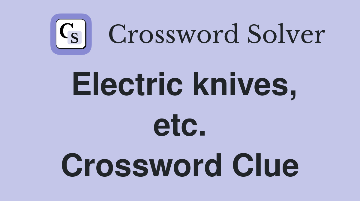 Electric knives, etc. Crossword Clue