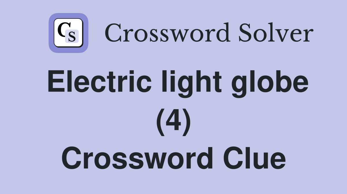 Electric light globe (4) Crossword Clue