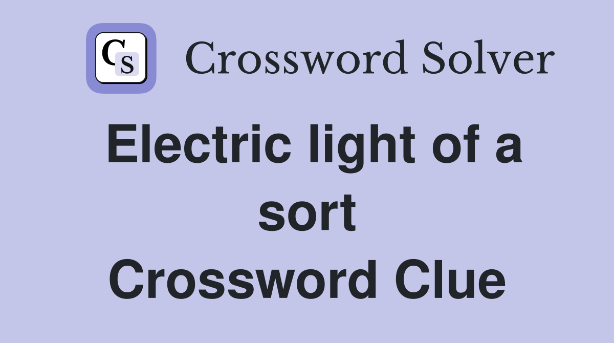Electric light of a sort Crossword Clue