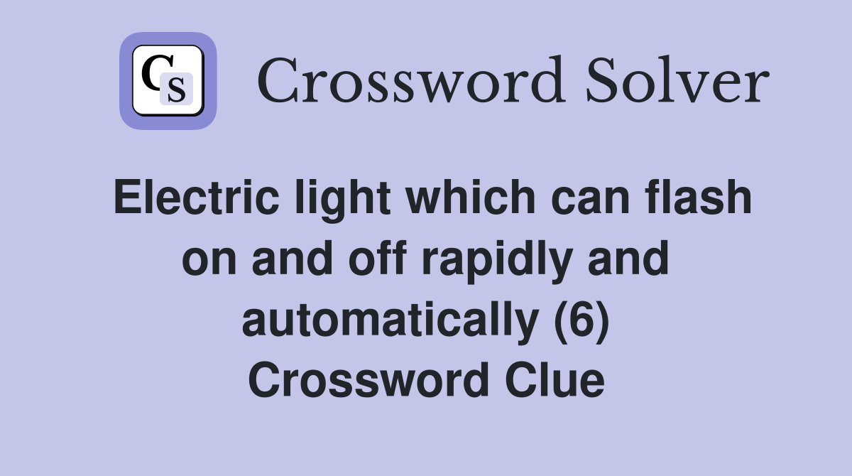 Electric light which can flash on and off rapidly and automatically (6) Crossword Clue