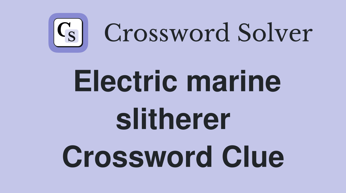 Electric marine slitherer Crossword Clue