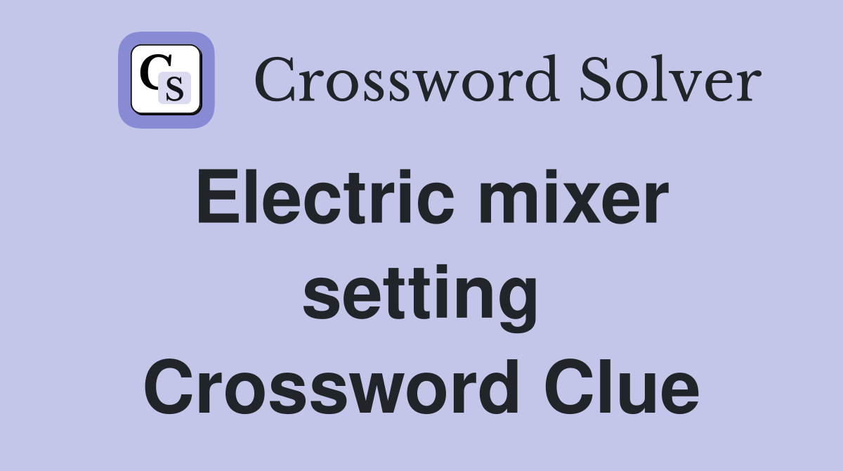Electric mixer setting Crossword Clue