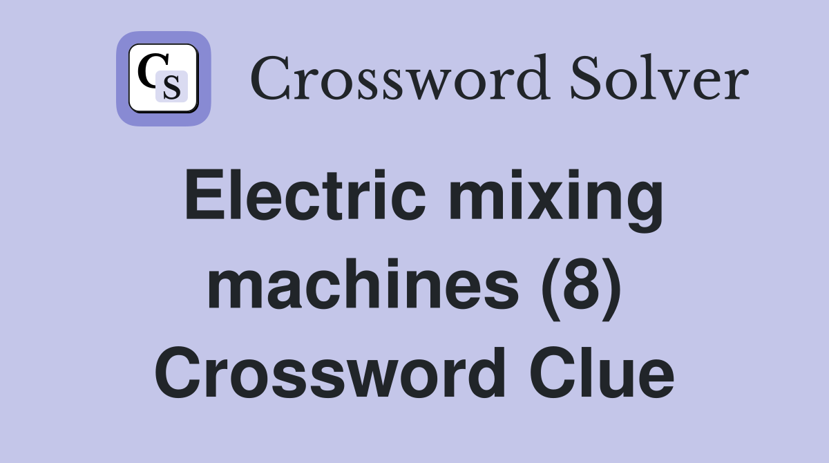 Electric mixing machines (8) Crossword Clue