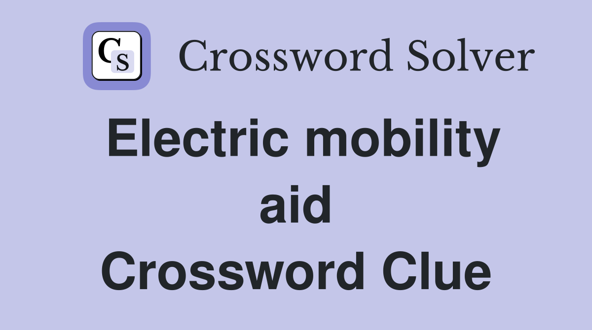Electric mobility aid Crossword Clue