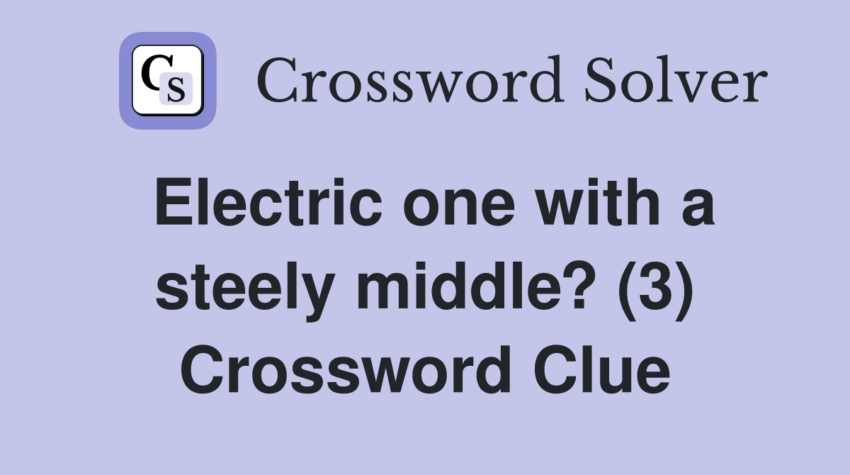 Electric one with a steely middle? (3) Crossword Clue