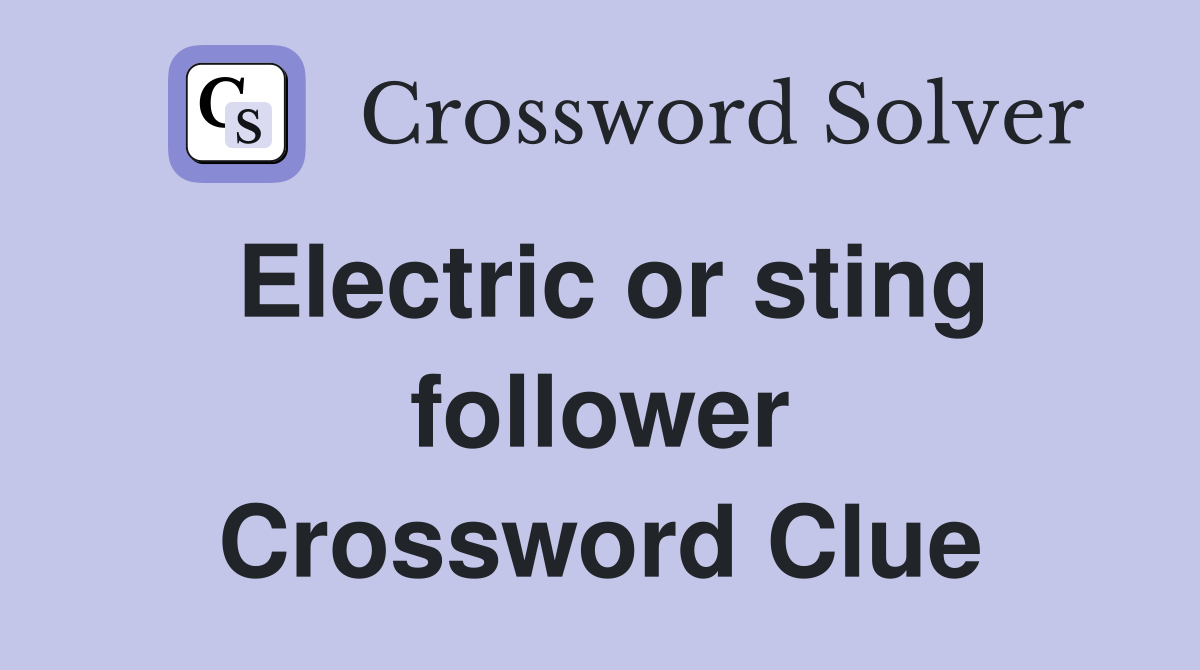 Electric or sting follower Crossword Clue