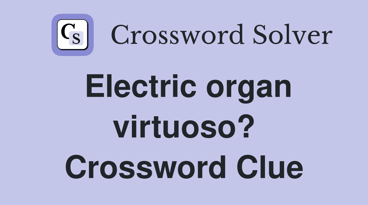 Electric organ virtuoso? Crossword Clue