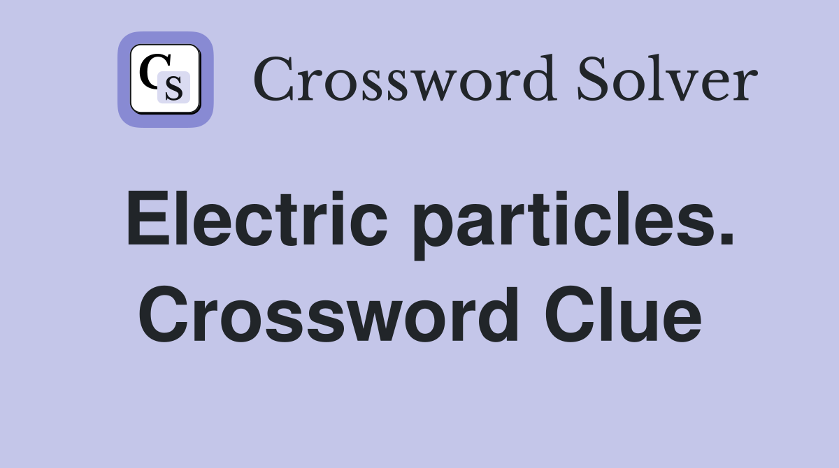 Electric particles. Crossword Clue
