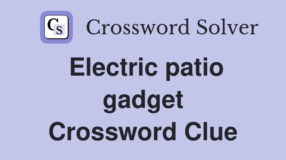 Electric patio gadget Crossword Clue