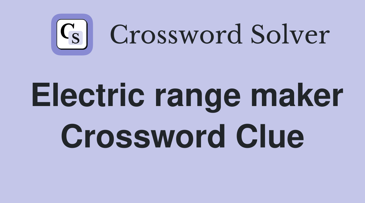 Electric range maker Crossword Clue