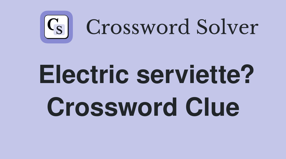 Electric serviette? Crossword Clue