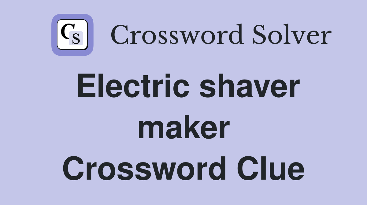 Electric shaver maker Crossword Clue