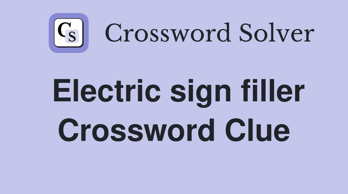 Electric sign filler Crossword Clue