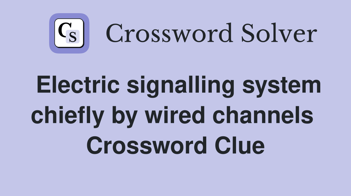 Electric signalling system chiefly by wired channels  Crossword Clue