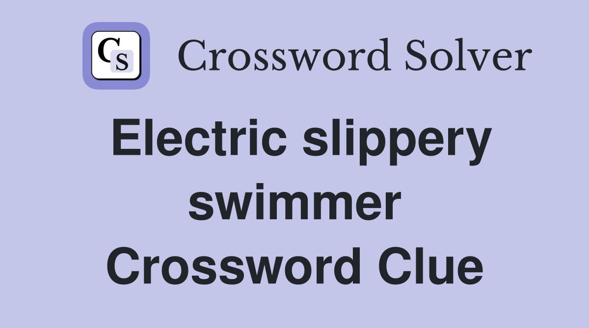 Electric slippery swimmer Crossword Clue