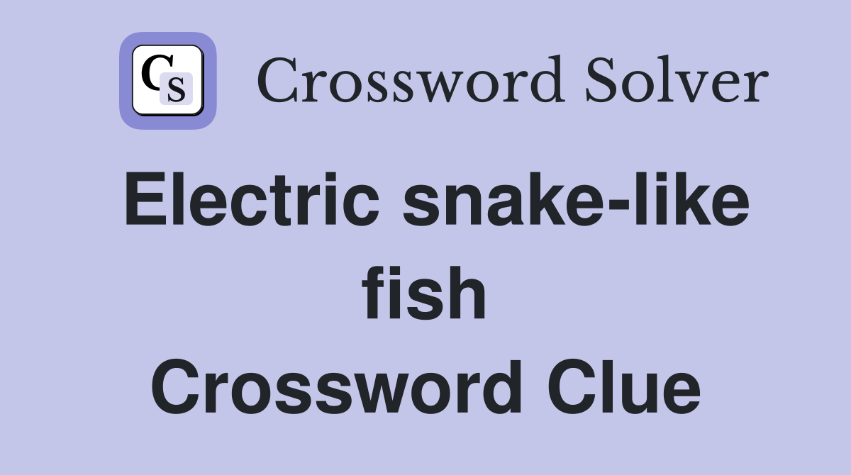 Electric snake-like fish Crossword Clue