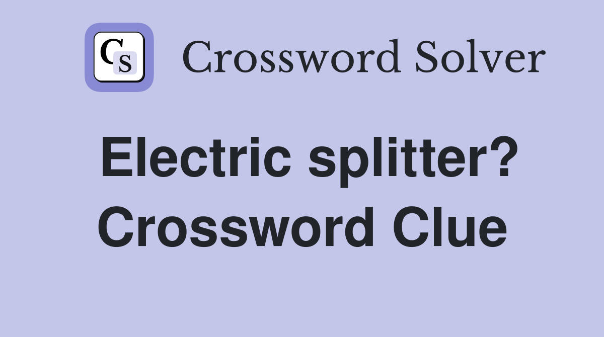 Electric splitter? Crossword Clue